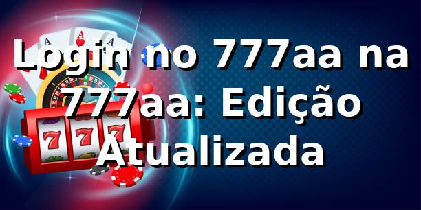Login no 777aa na 777aa: Edição Atualizada